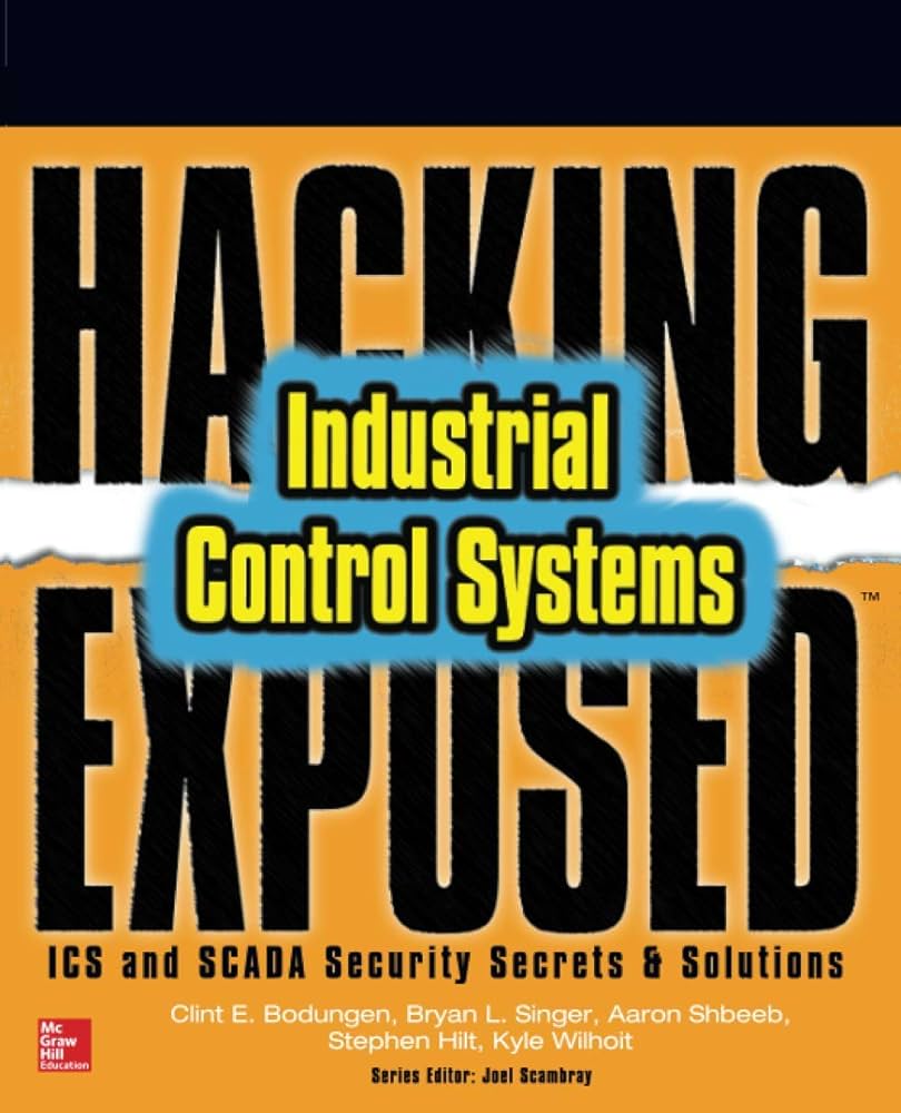 Hacking Exposed Industrial Control Systems: ICS and SCADA Security Secrets & Solutions